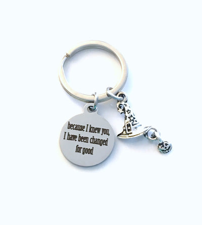 Because I knew you, I have been Changed for good Keychain, Witch Key Chain, Wicked Keyring, Wizard of Oz Present, Gift for BFF Musical lover